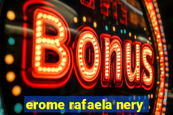 erome rafaela nery